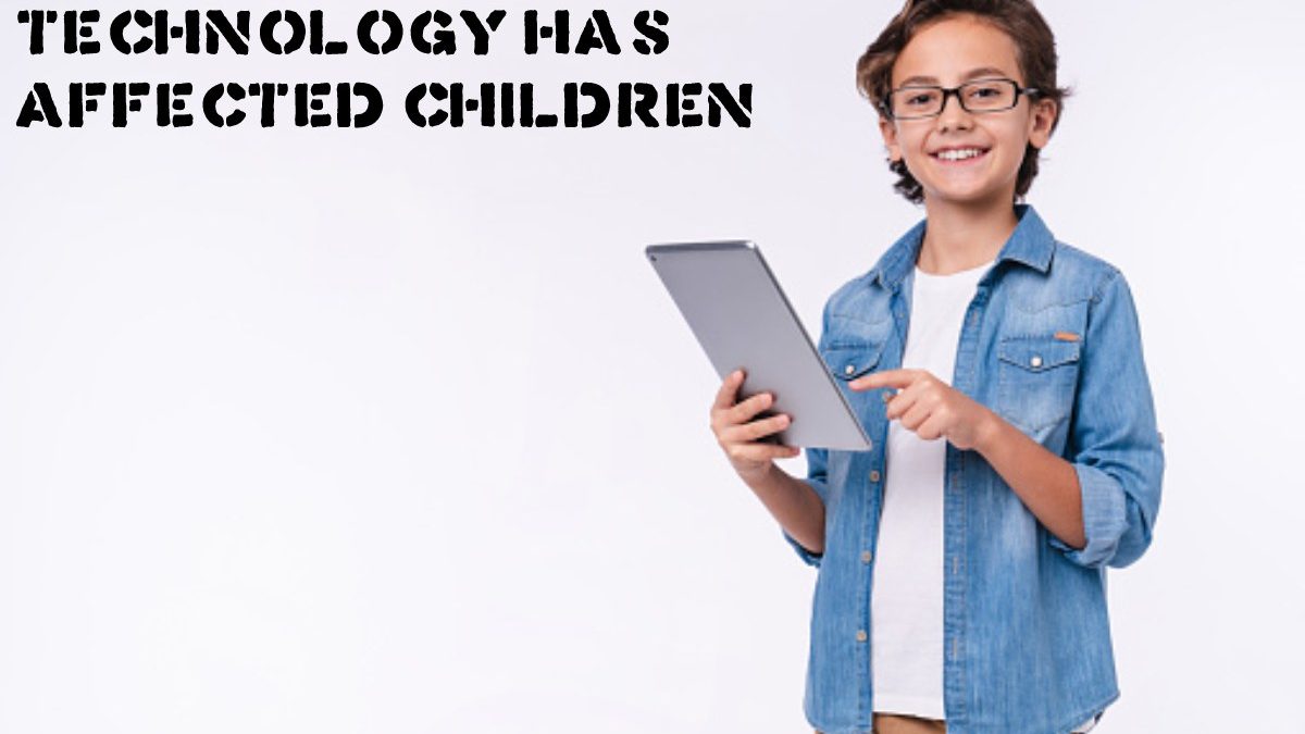 How Technology Has Affected Children