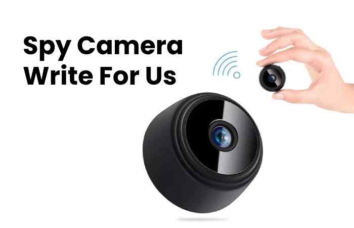 Spy Camera Write For Us